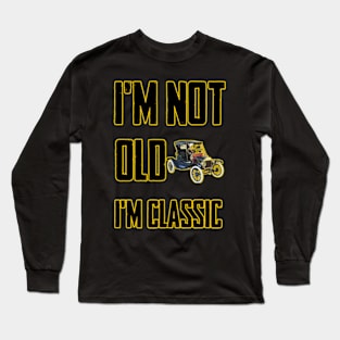 I'm not old I'm classic Long Sleeve T-Shirt